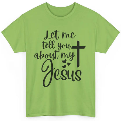 Christian Let Me Tell You About My Jesus Religious Jesus Classic Unisex T-Shirt