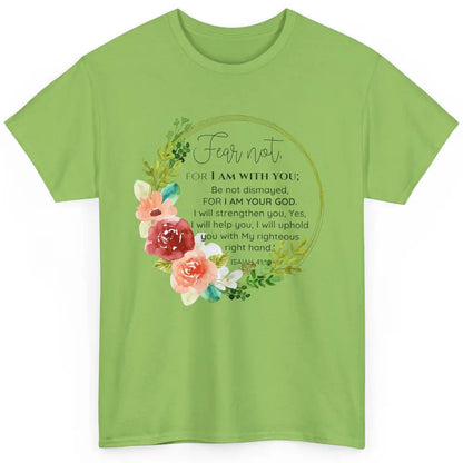 Floral Christian Fear Not For I Am With You Bible Verse Classic Unisex T-Shirt