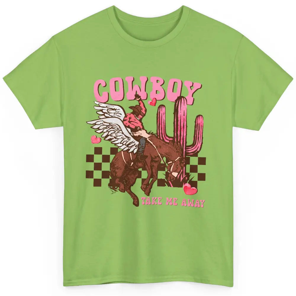 Take Me Away Valentine Cowboy Rodeo Horse Riding Western Classic Unisex T-Shirt