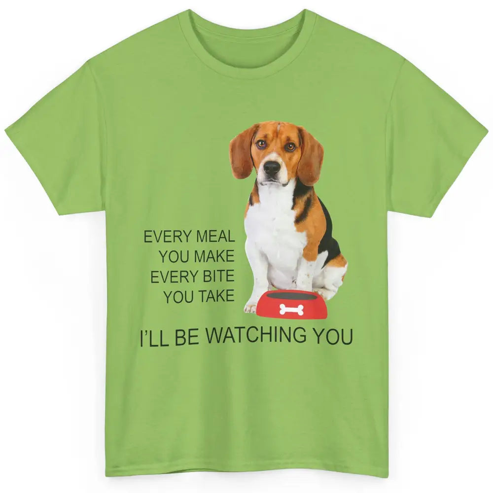 Funny Beagle Mom Every Meal You Make I'll Be Watching Beagle Classic Unisex T-Shirt