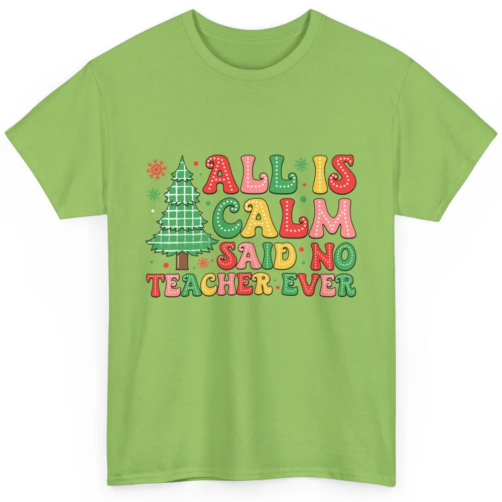 Christmas Teacher All Is Calm Xmas Tree Teaching Classic Unisex T-Shirt