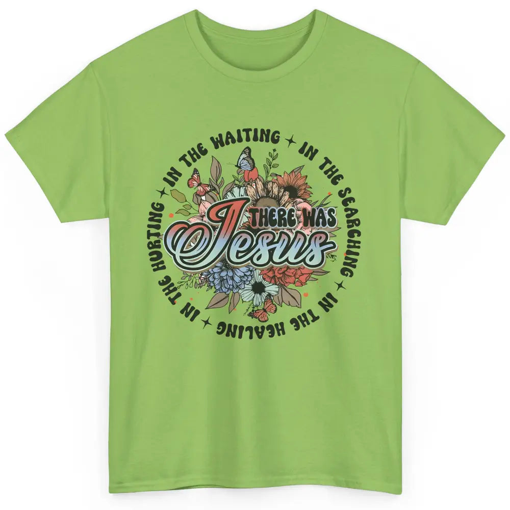 Floral Christian There Was Jesus In The Waiting Bible Verse Classic Unisex T-Shirt