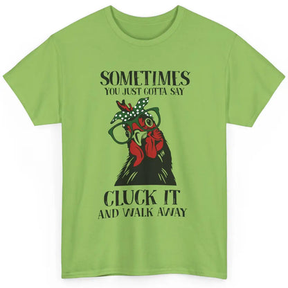 Funny Chicken You Just Gotta Say Cluck It Walk Away Farmers Classic Unisex T-Shirt