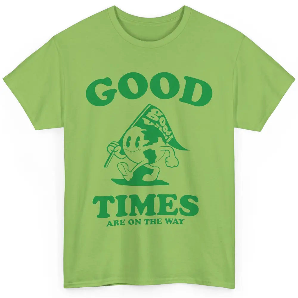 Earth Good Times On The Way Happy Life Inspirational Quotes Classic Unisex T-Shirt