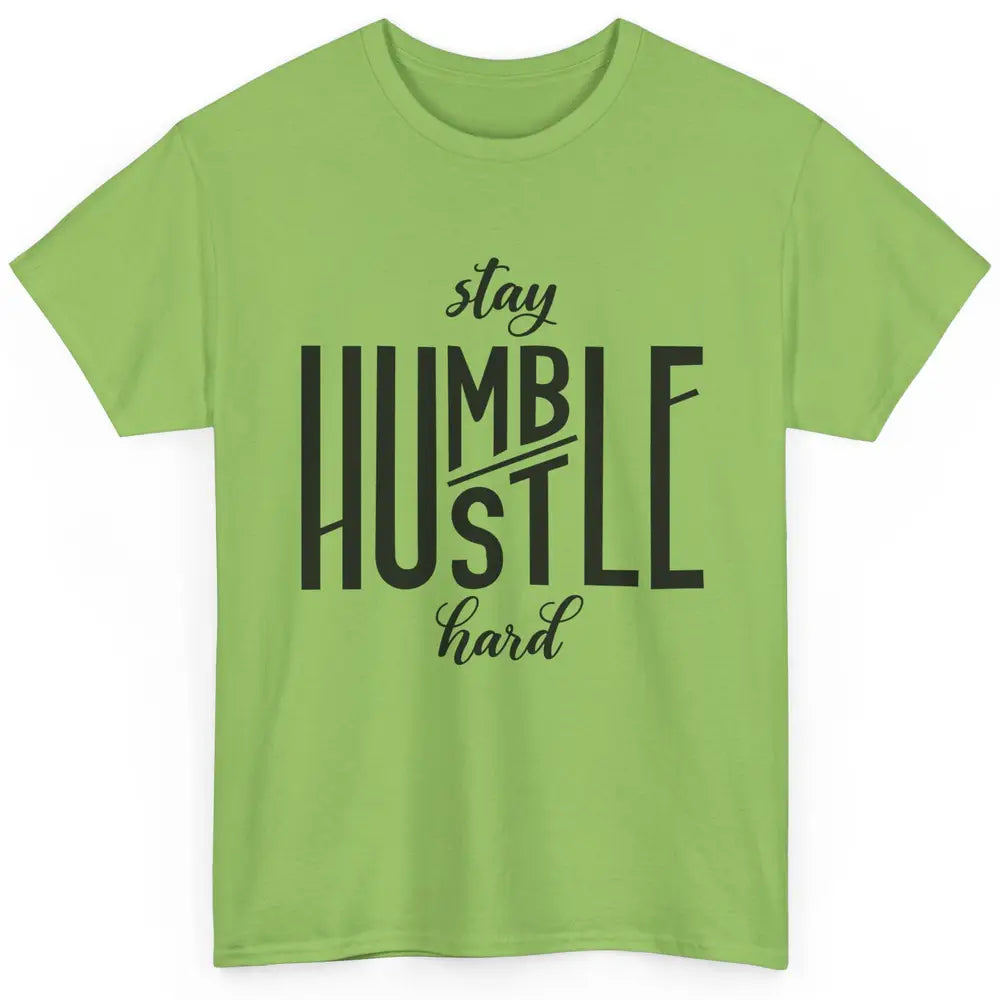 Always Stay Humble Hustle Hard Be Kind Inspirational Quote Classic Unisex T-Shirt