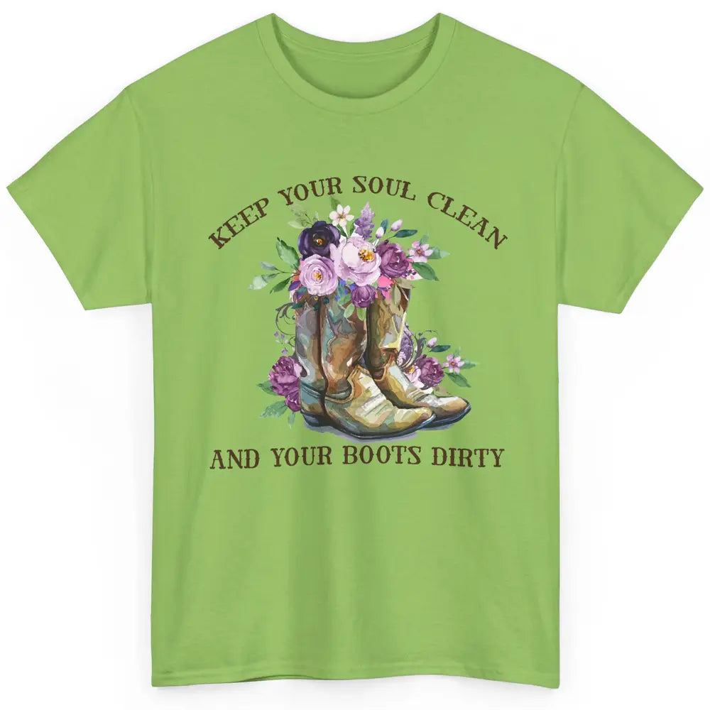 Cowgirl Boots Keep Your Soul Clean Your Boots Dirty Western Classic Unisex T-Shirt