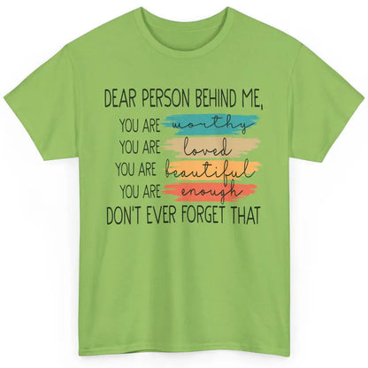 Dear Person Behind Me Positive Mind Quotes Mental Health Classic Unisex T-Shirt