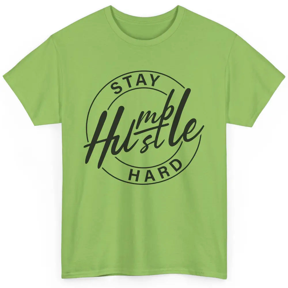 Always Stay Humble Hustle Hard Be Kind Motivational Quote Classic Unisex T-Shirt