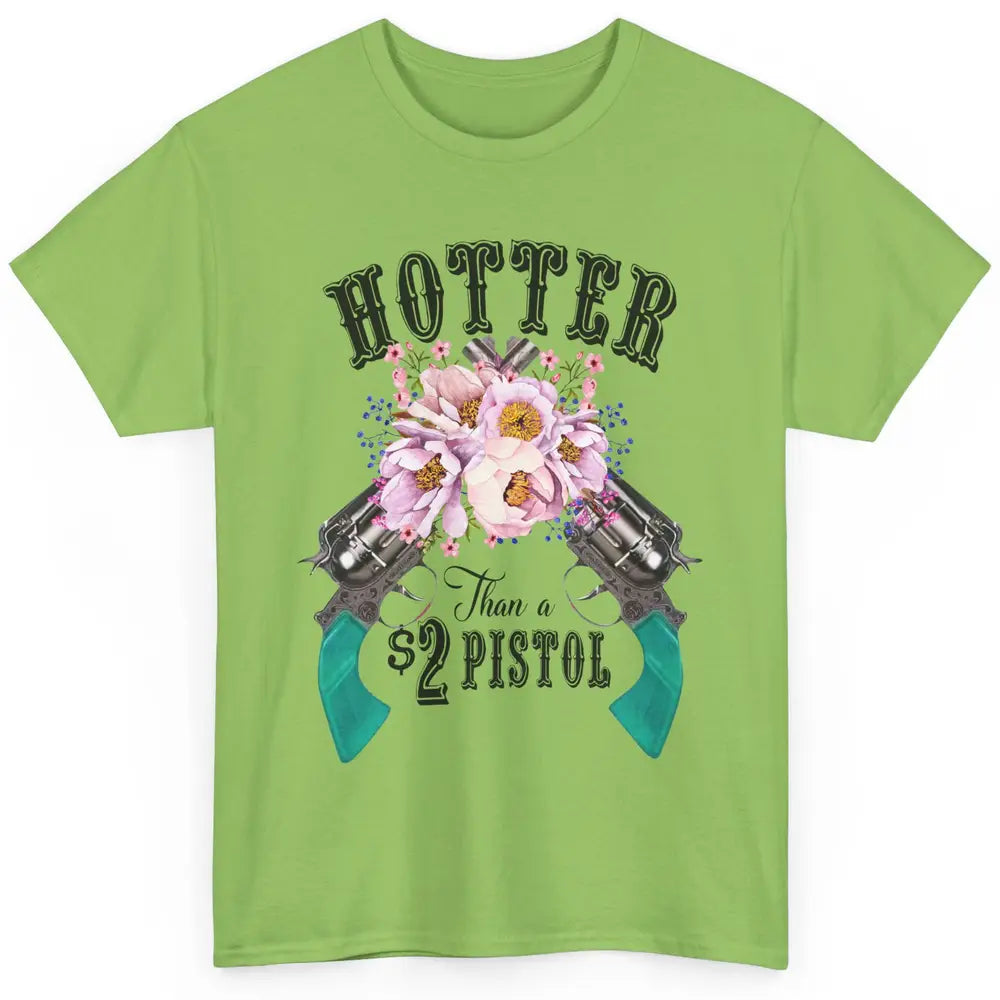 Floral Cowgirl Hotter Than A 2 Dollar Pistol Western Country Classic Unisex T-Shirt