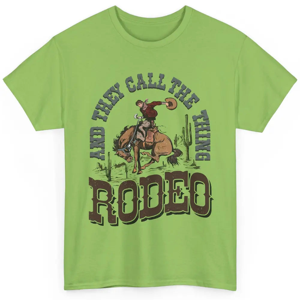 Cowboy Horsing They Call The Thing Rodeo Western Country Classic Unisex T-Shirt