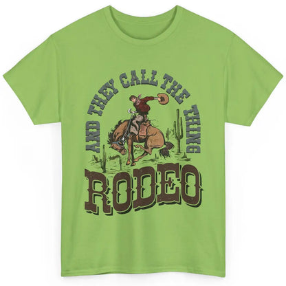 Cowboy Horsing They Call The Thing Rodeo Western Country Classic Unisex T-Shirt