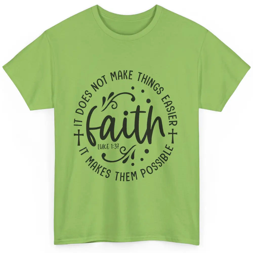 Faith Does Not Make Thing Easy Cross God Christian Religion Classic Unisex T-Shirt