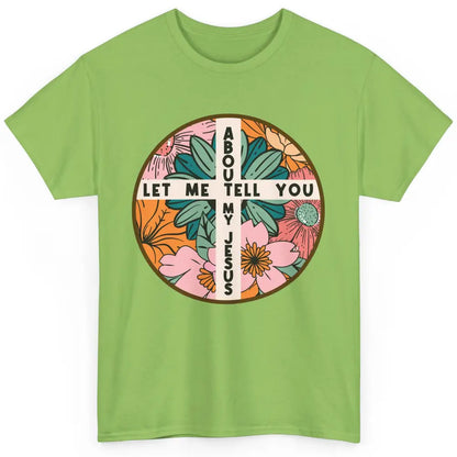 Christian Floral Let Me Tell You About My Jesus Religious Classic Unisex T-Shirt