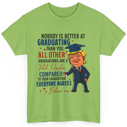 Trump Graduation Nobody Better At Graduating Than You Funny Classic Unisex T-Shirt