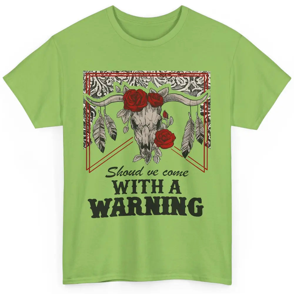 Boho Bull Skull Roses Should've Come With A Warning Western Classic Unisex T-Shirt