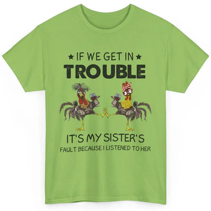 Funny Chicken Wine If We Get In Trouble It's My Sister Fault Classic Unisex T-Shirt