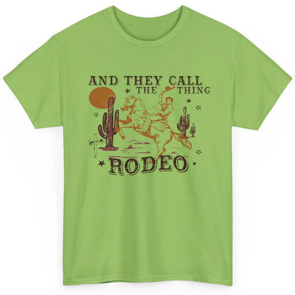 Cowboy Horsing Desert And They Call The Thing Rodeo Western Classic Unisex T-Shirt