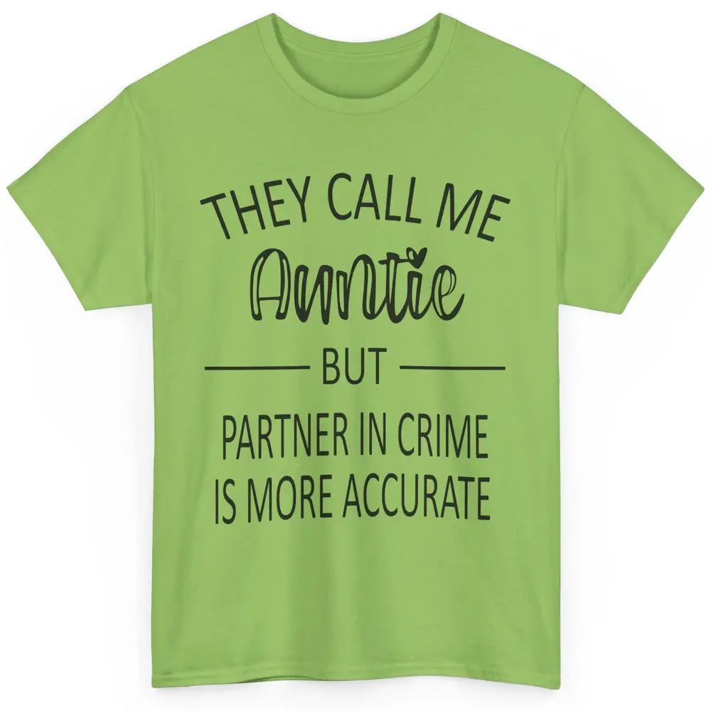 Funny Auntie Life They Call Me Auntie But Partner In Crime Classic Unisex T-Shirt