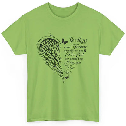 Angel Wing Butterfly Goodbyes Are Not The End Loving Memory Classic Unisex T-Shirt