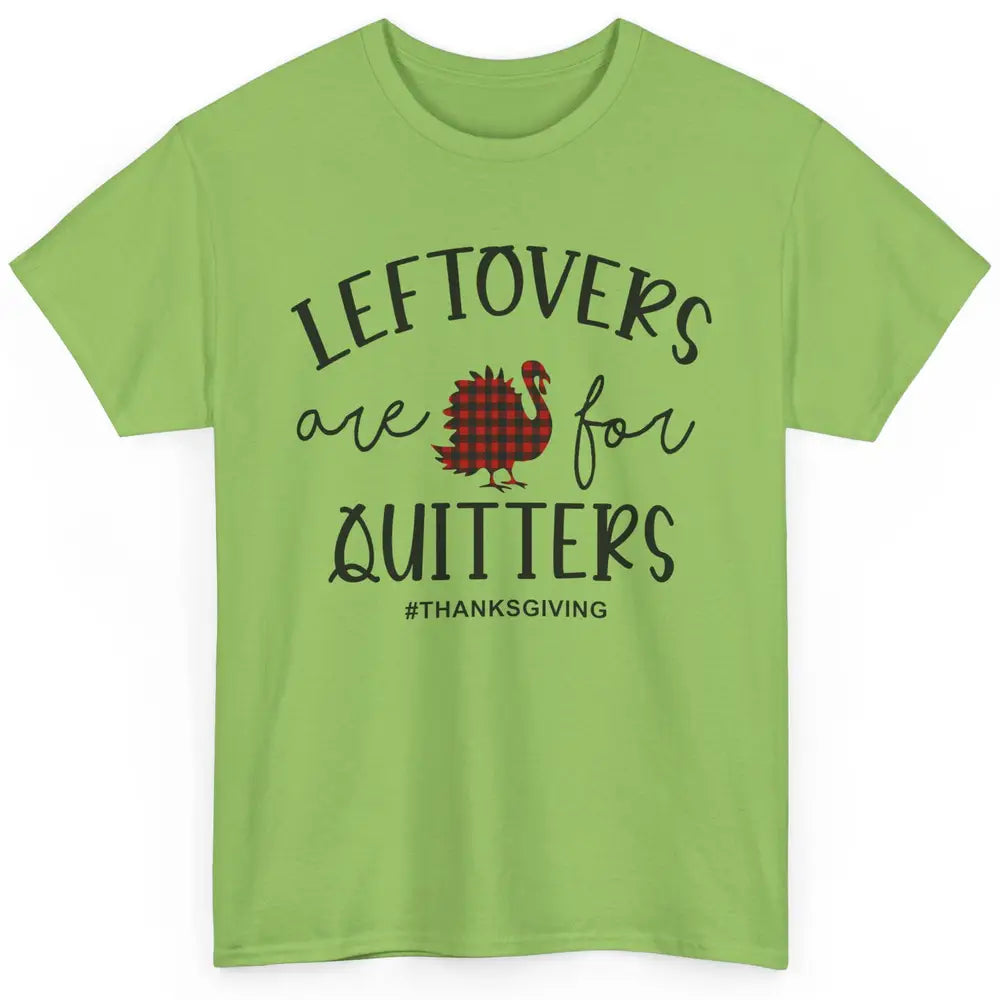 Leftovers Are For Quitters Funny Thanksgiving Turkey Dinner Classic Unisex T-Shirt