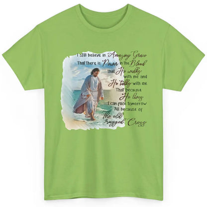 Christian Jesus I Still Believe In Amazing Grace Religious Classic Unisex T-Shirt