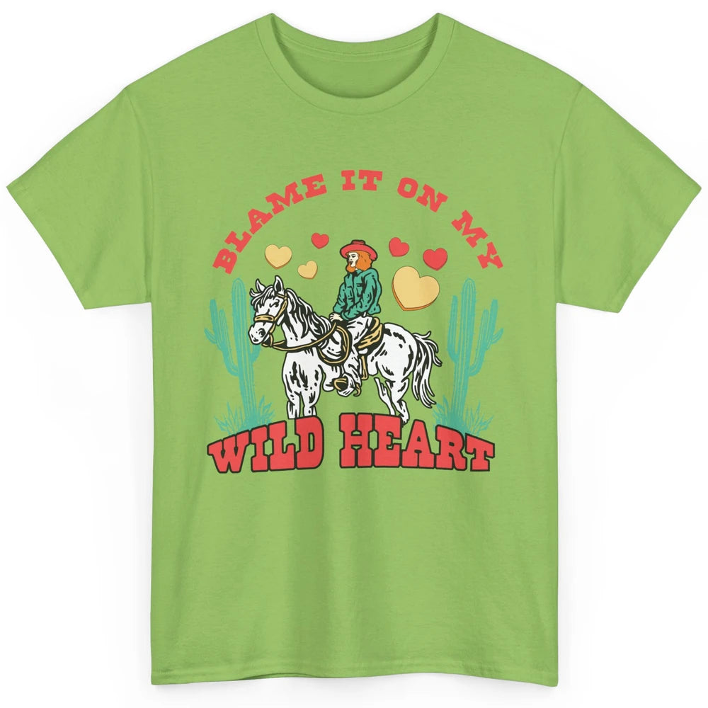 Blame It On My Wild Heart Horseback Cowgirl Rodeo Valentine Cactus Love Howdy Vintage Classic Unisex T-Shirt