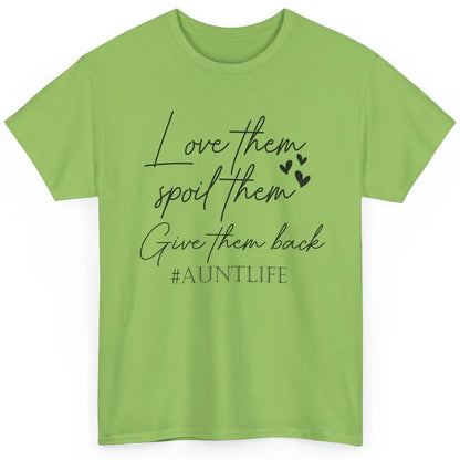 Funny Aunt Life Love Them Spoil Them Give Them Back Auntie Classic Unisex T-Shirt