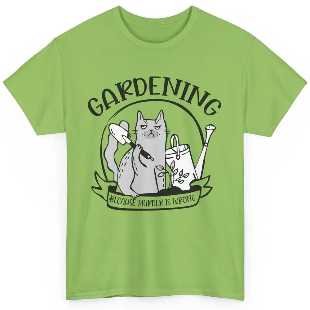 Funny Cat Gardening Because Murder Is Wrong Plant Lady Gift Classic Unisex T-Shirt