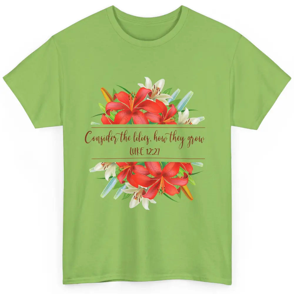 Floral Consider The Lilies Christian Jesus God Bible Verse Classic Unisex T-Shirt