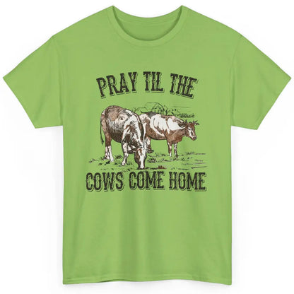 Funny Cattle Pray Till The Cows Come Home Western Country Classic Unisex T-Shirt