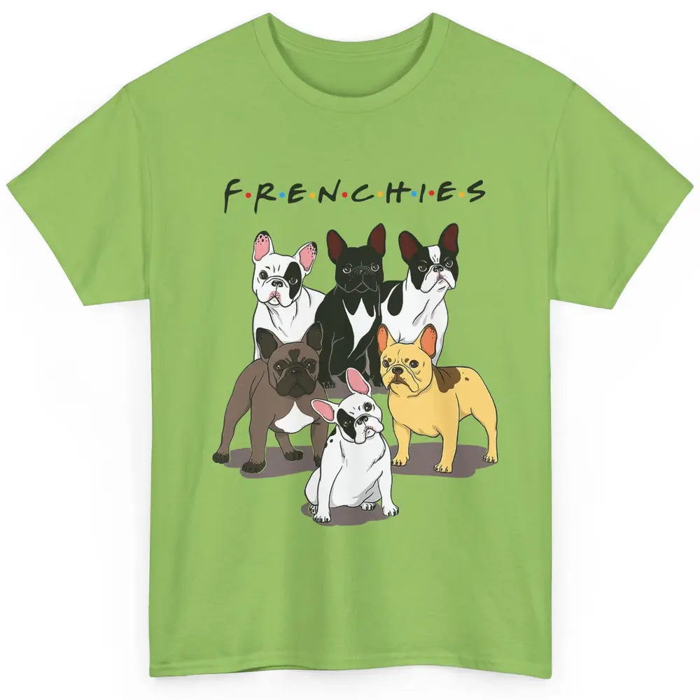 French Bulldogs Friends Frenchies Funny Bulldog Mom Dad Gift Classic Unisex T-Shirt