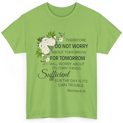 Floral Christian Do Not Worry About Tomorrow Bible Verse Classic Unisex T-Shirt