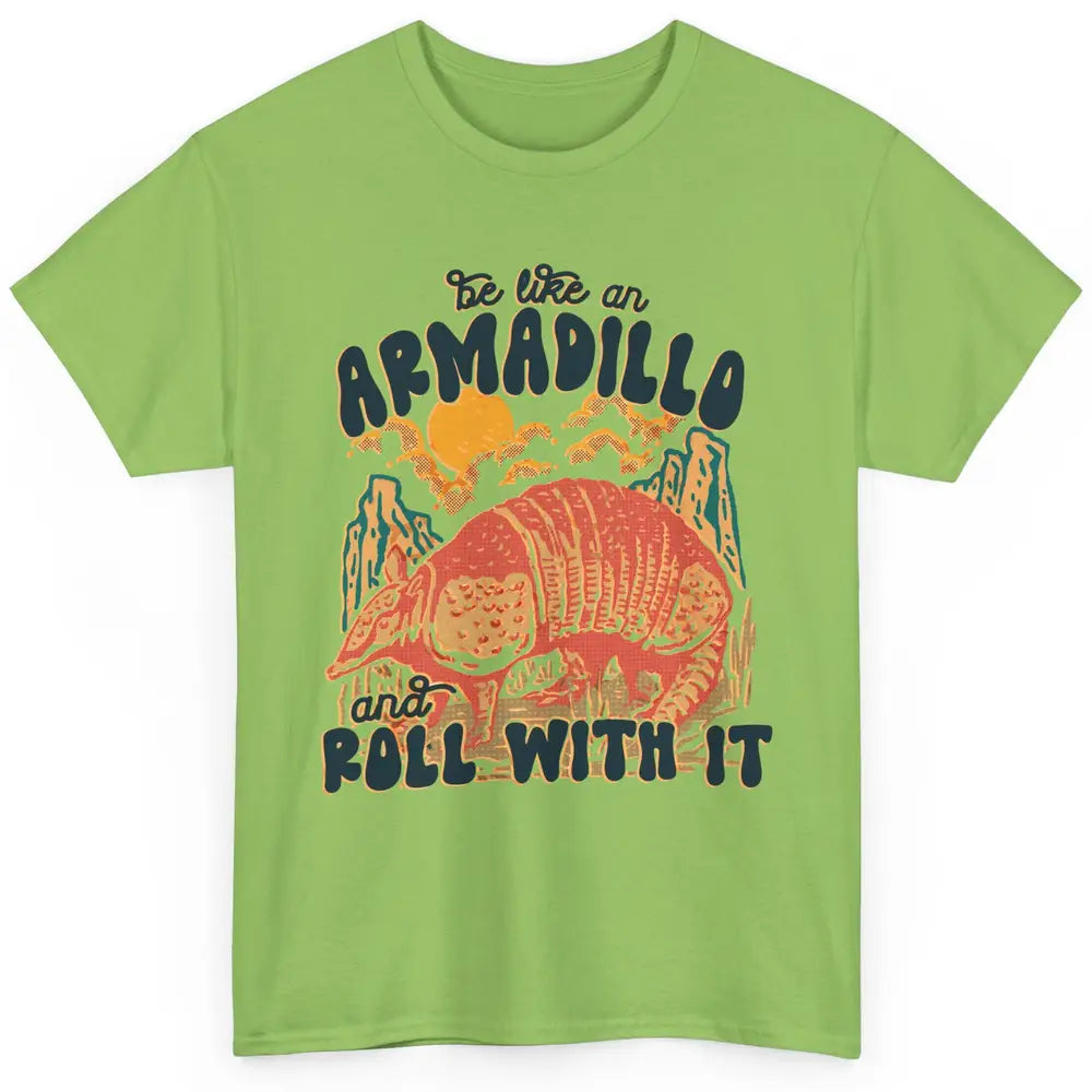 Be Like An Armadillo Roll With It Western Southern Country Classic Unisex T-Shirt