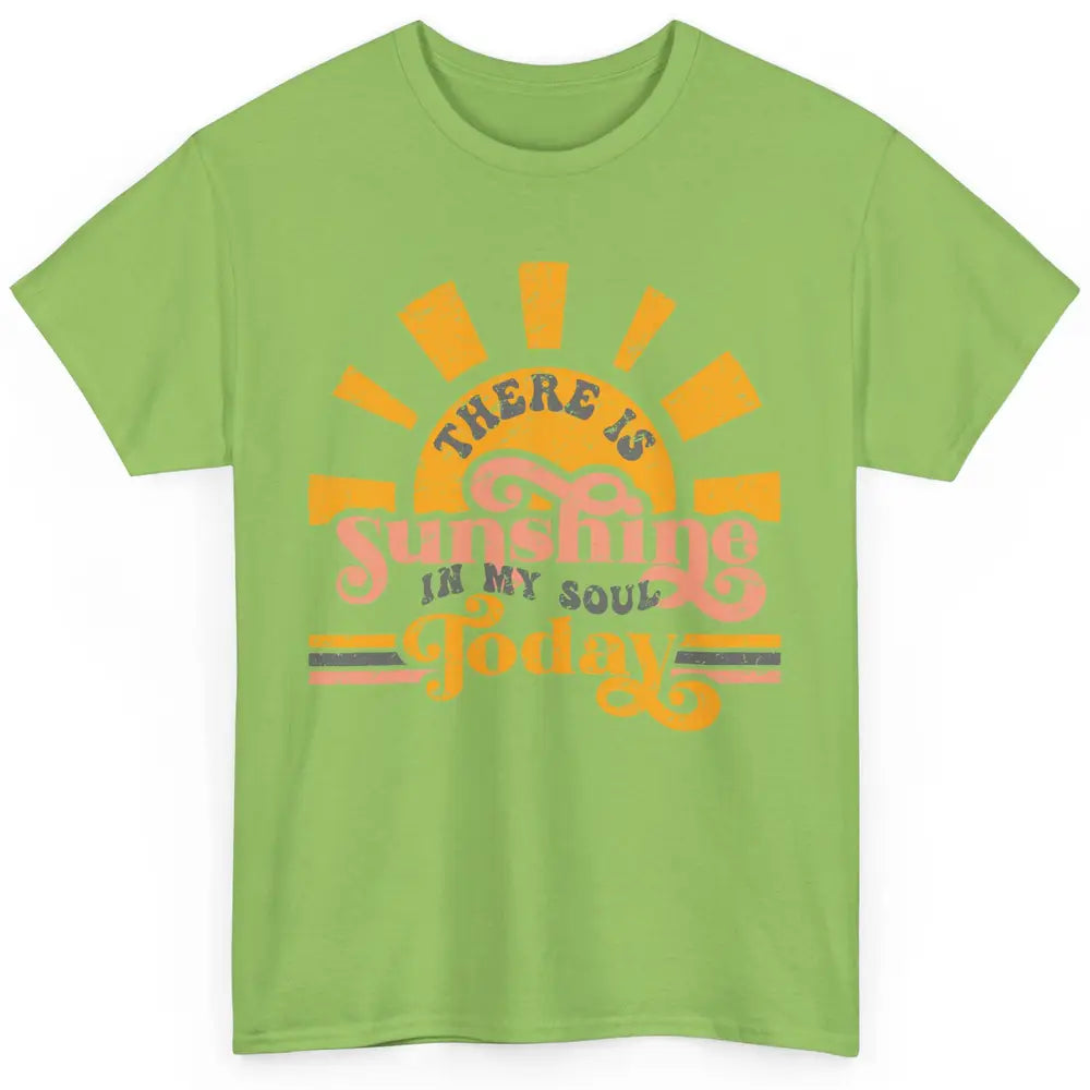 Retro There Is Sunshine In My Soul Today Happy Positive Mind Classic Unisex T-Shirt