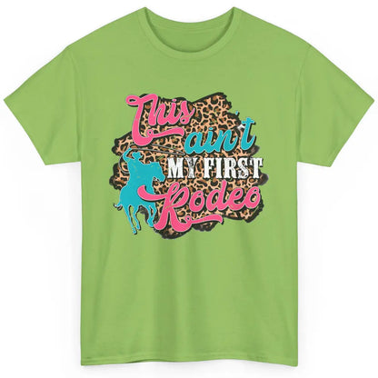 Leopard This Ain't My First Rodeo Western Cowboy Cowgirl Classic Unisex T-Shirt