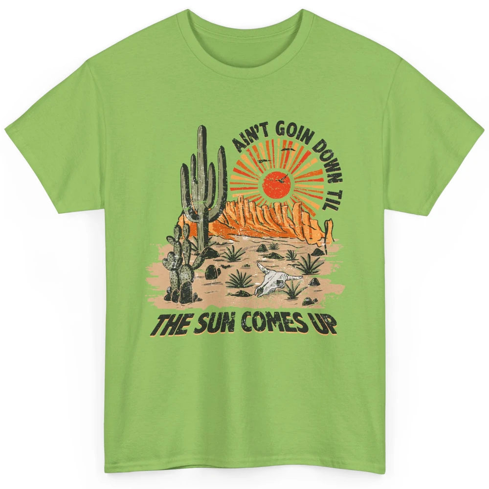 Ain't Going Down Til The Sun Comes Up Desert Western Cowboy Classic Unisex T-Shirt