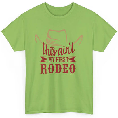 Cowboy Hat This Ain't My First Rodeo Western Country Cowgirl Classic Unisex T-Shirt