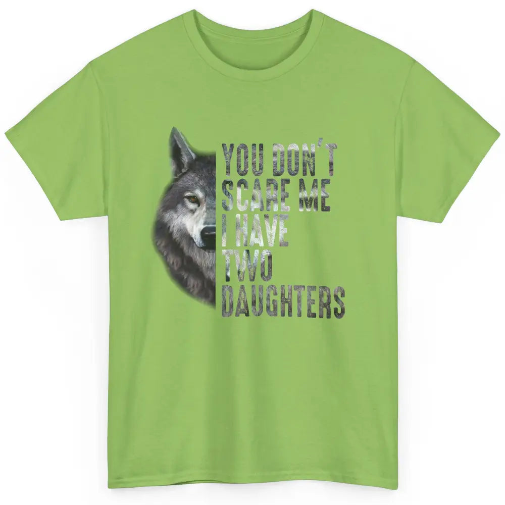 Wolf Dad Don't Scare Me I Have 2 Daughters Funny Fathers Day Classic Unisex T-Shirt