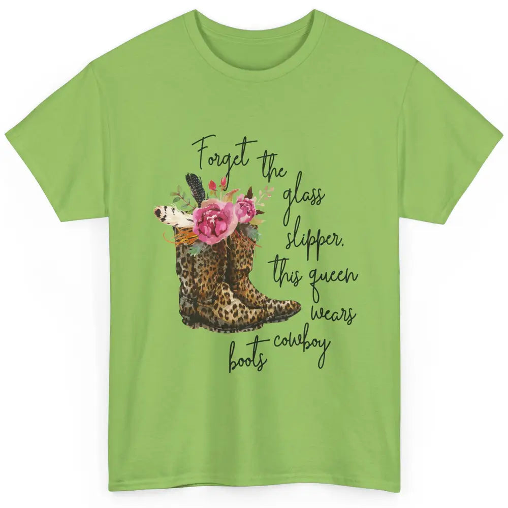 Cowgirls Forget Glass Slippers This Queen Wears Cowboy Boots Classic Unisex T-Shirt