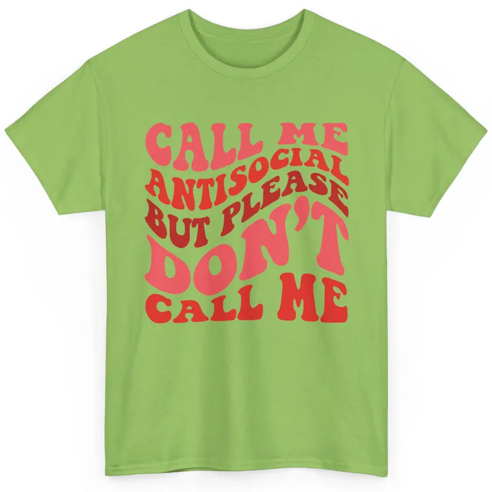 Funny Call Me Antisocial But Please Don't Call Me Sarcastic Classic Unisex T-Shirt