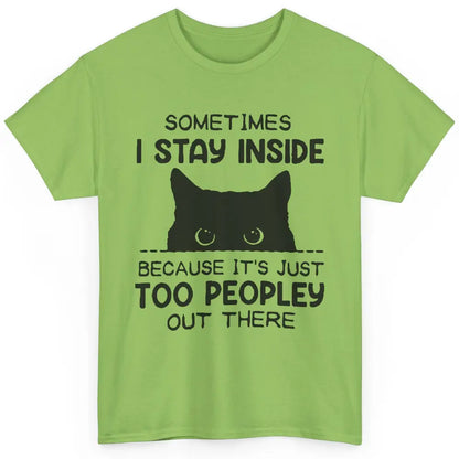 Black Cat Stay Inside It's Too Peopley Outside Sarcastic Cat Classic Unisex T-Shirt