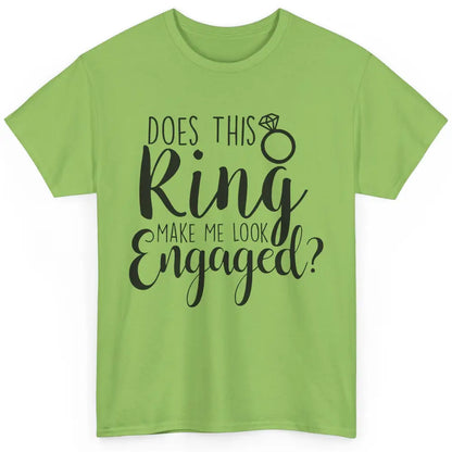 Bride To Be Does This Ring Make Me Look Engaged Bridal Party Classic Unisex T-Shirt