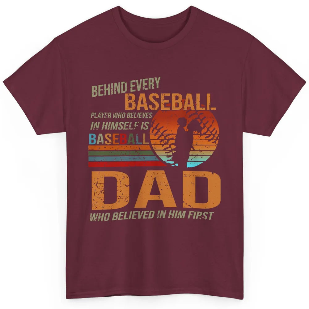 Behind Every Baseball Player Is A Dad Who Believed In Him Classic Unisex T-Shirt