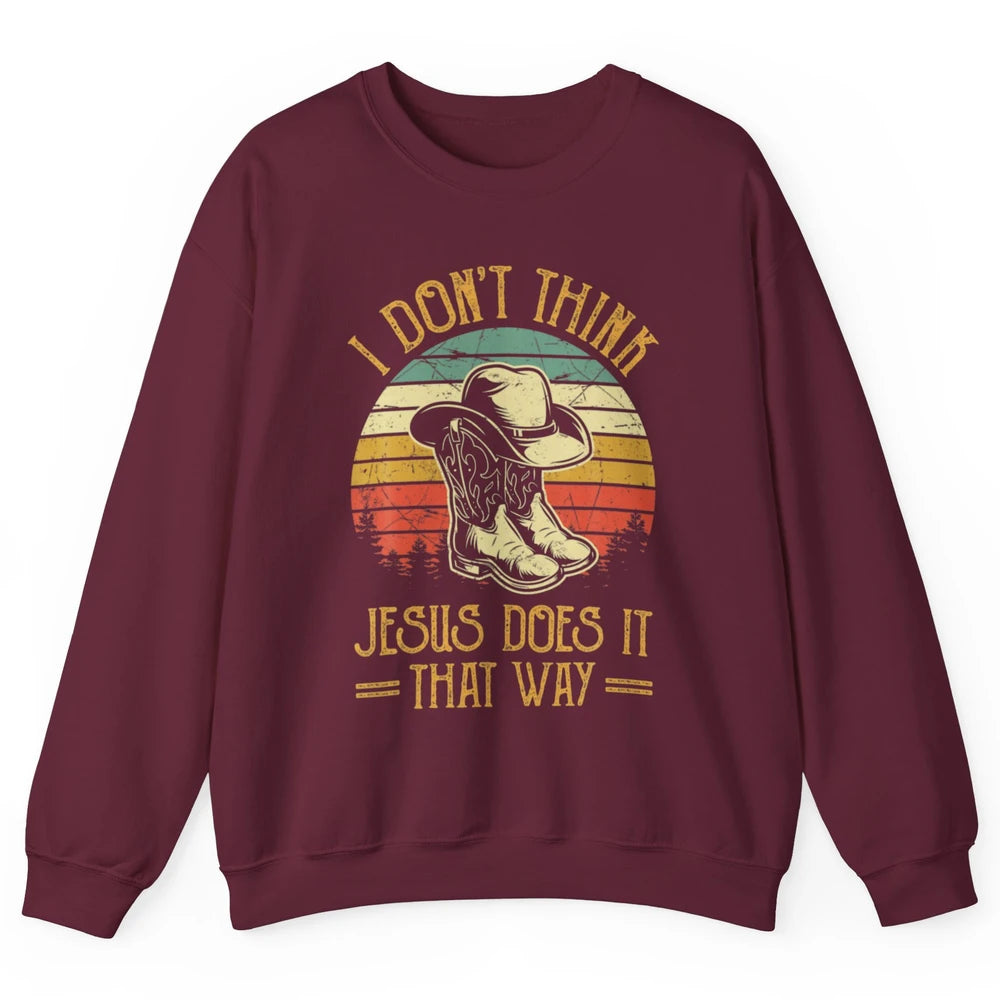 Western Cowboy Hat Boots Jesus Done It That Way God Christ Unisex Crewneck Sweatshirt