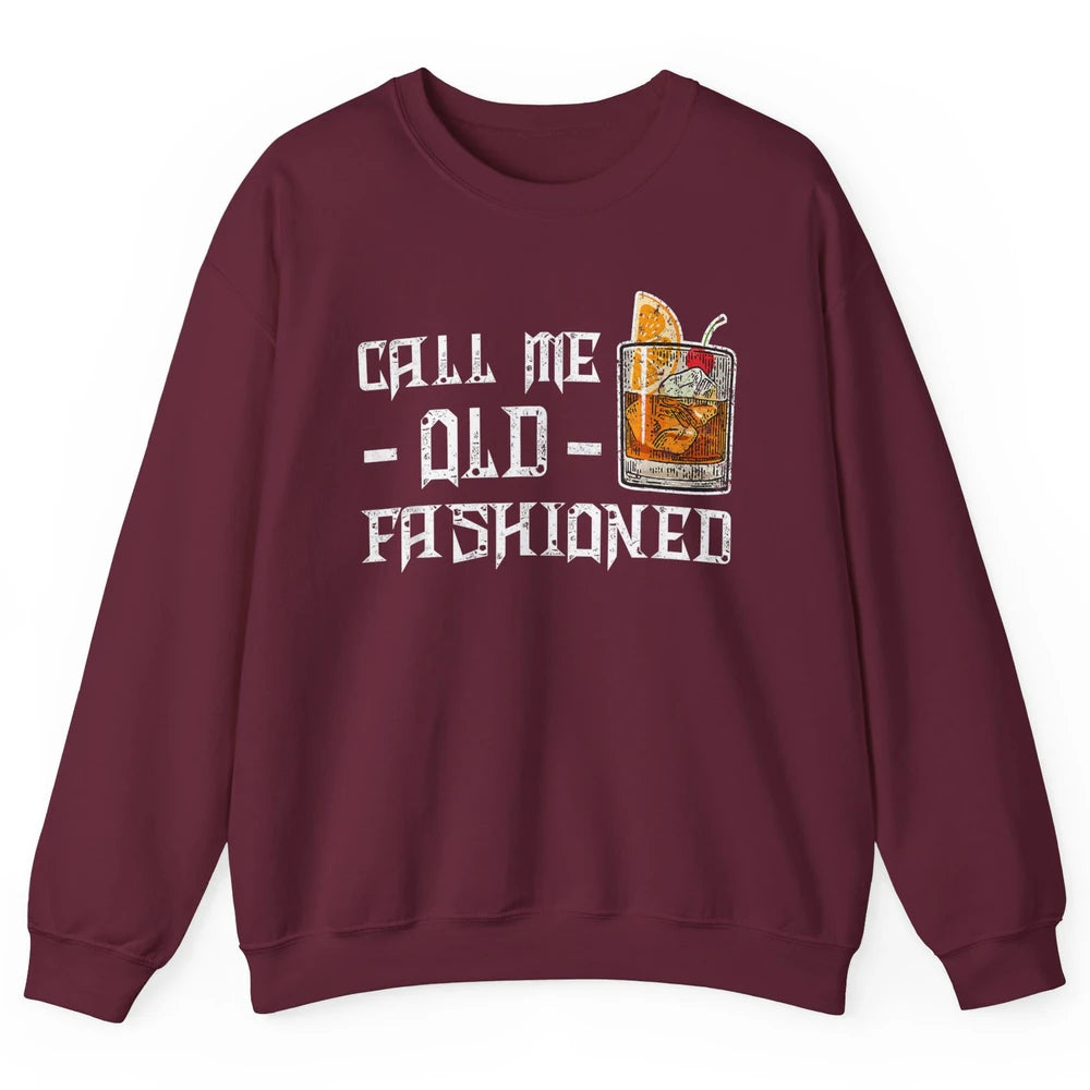 Call Me Old Fashioned Whiskey Retro Wine Shot Drink Alcohol Unisex Crewneck Sweatshirt