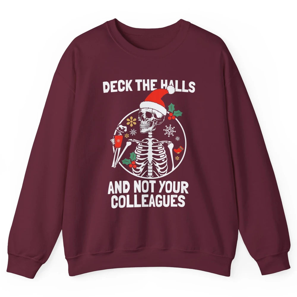 Deck The Halls Not Your Colleagues Funny Christmas Skeleton Unisex Crewneck Sweatshirt