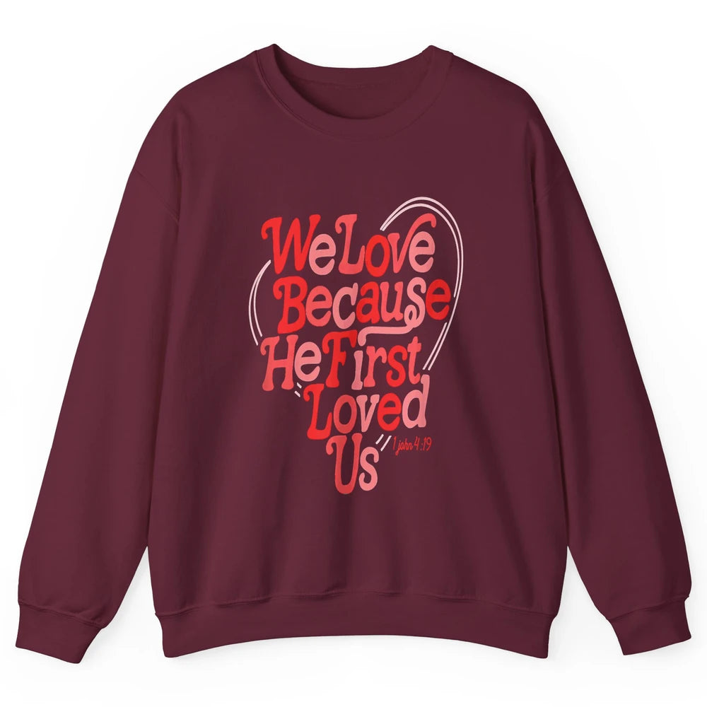 We Love Because He First Loved Us Jesus Christian Bible God Unisex Crewneck Sweatshirt