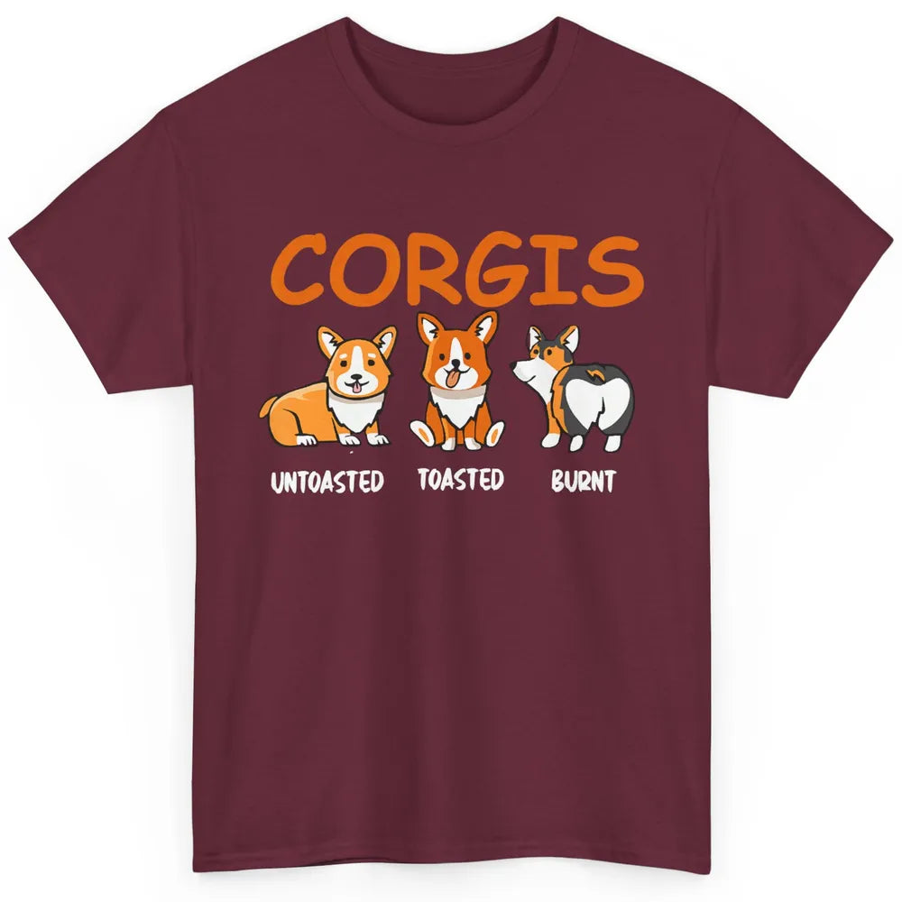 Corgis Untoasted Toasted Burnt Funny Corgi Dog Humor Pet Mom Classic Unisex T-Shirt