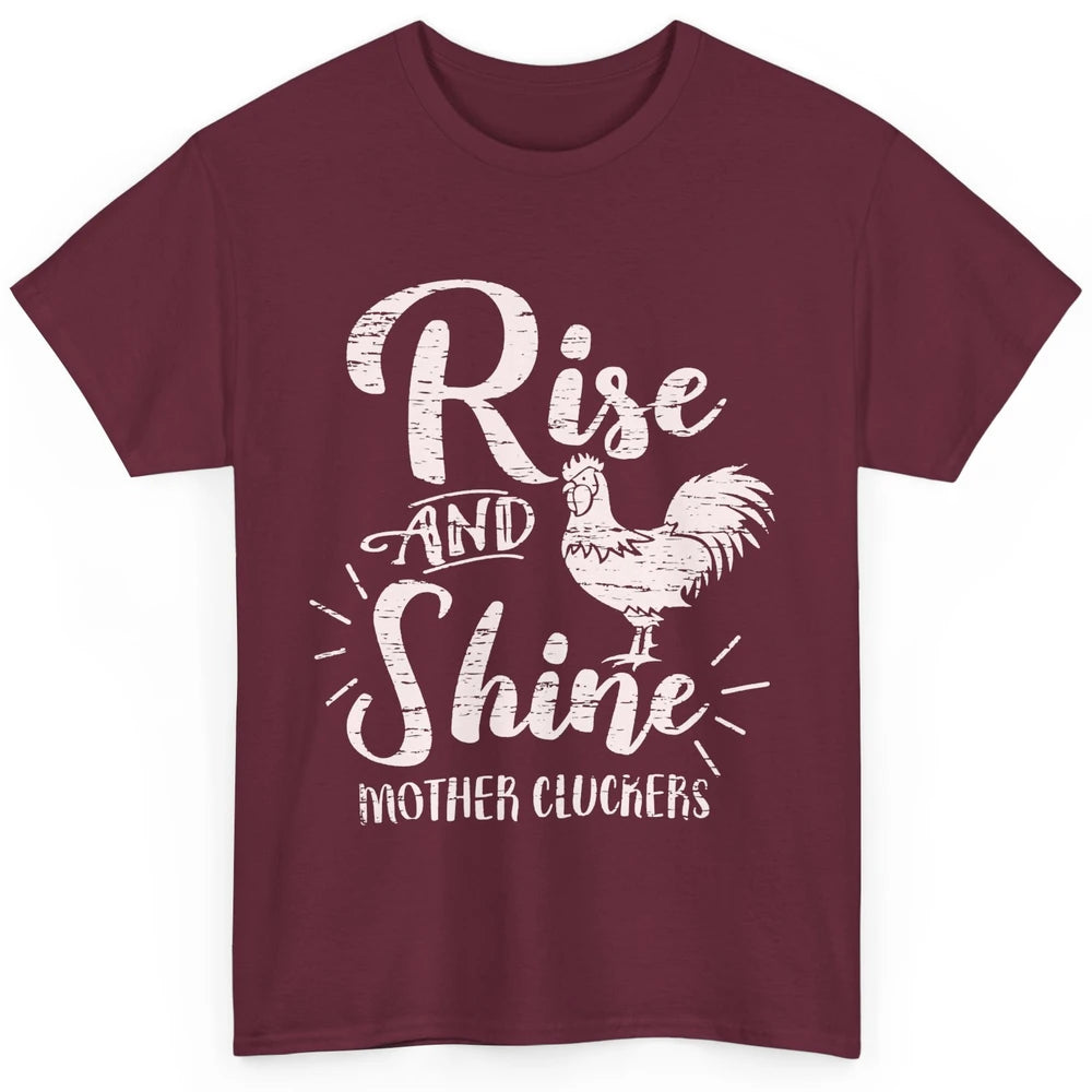 Chicken Rooster Rise And Shine Mother Cluckers Sarcastic Classic Unisex T-Shirt