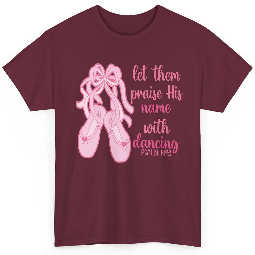 Ballet Let Them Praise His Name With Dancing Bible Verse Classic Unisex T-Shirt